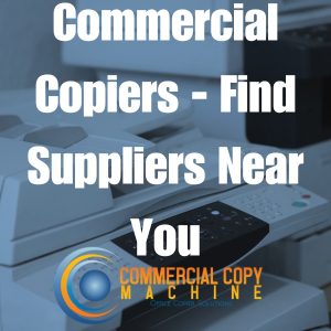 Commerical Copiers - Find Suppliers Near You Branded