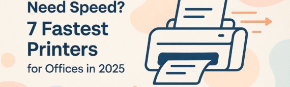 Need Speed? 7 Fastest Printers for Offices in 2025